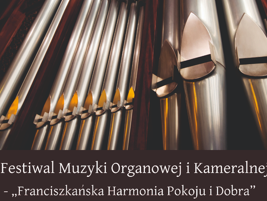 Festiwal Muzyki Organowej i Kameralnej  "Franciszkańska Harmonia Pokoju i Dobra"