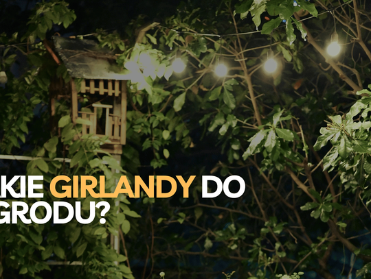Jakie girlandy do ogrodu? Zanurzamy się w Świat Girland!