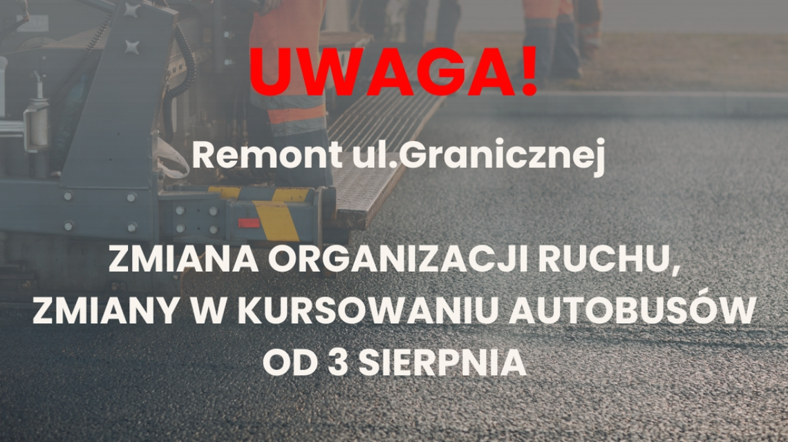 Uwaga! Zmiana organizacji ruchu na ul. Granicznej Uwaga! Zmiana organizacji ruchu na ul. Granicznej